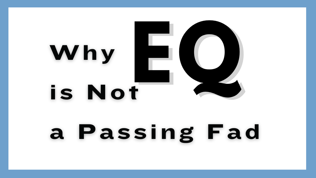 You are currently viewing Why EQ is Not a Passing Fad